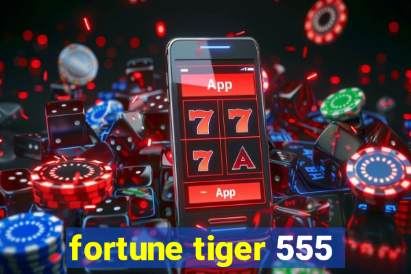 fortune tiger 555